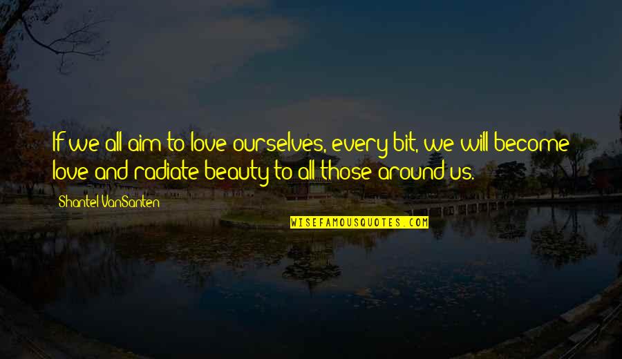 Udarian Quotes By Shantel VanSanten: If we all aim to love ourselves, every Udarian Quotes By Shantel VanSanten: If we all aim to love ourselves, every