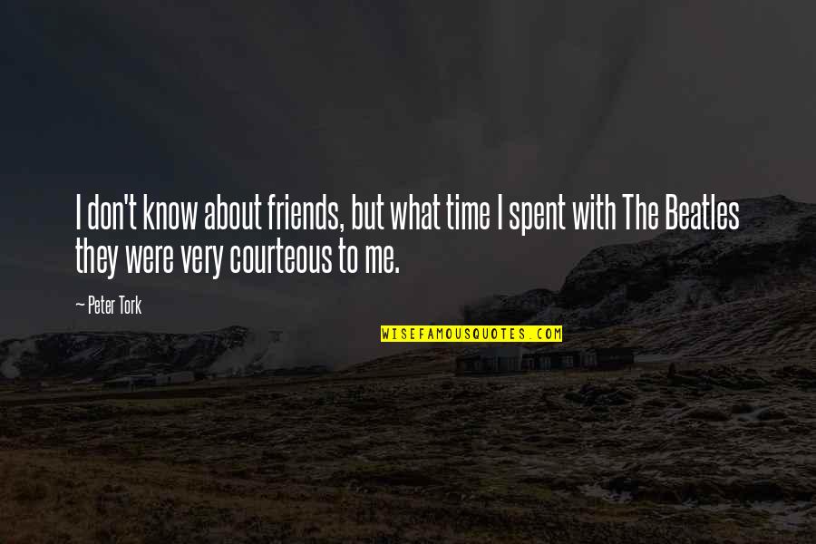 Udarila Ga Quotes By Peter Tork: I don't know about friends, but what time Udarila Ga Quotes By Peter Tork: I don't know about friends, but what time