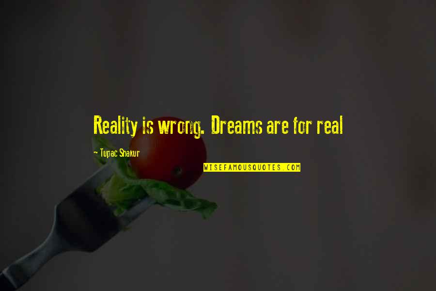 Udariti Majku Quotes By Tupac Shakur: Reality is wrong. Dreams are for real