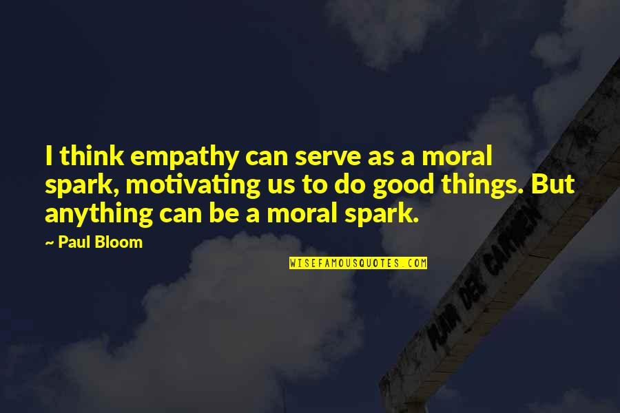 Udavio Quotes By Paul Bloom: I think empathy can serve as a moral