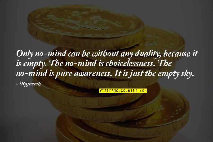 Udavio Quotes By Rajneesh: Only no-mind can be without any duality, because Udavio Quotes By Rajneesh: Only no-mind can be without any duality, because