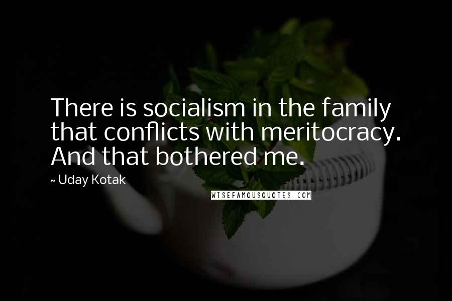 Uday Kotak quotes: There is socialism in the family that conflicts with meritocracy. And that bothered me.