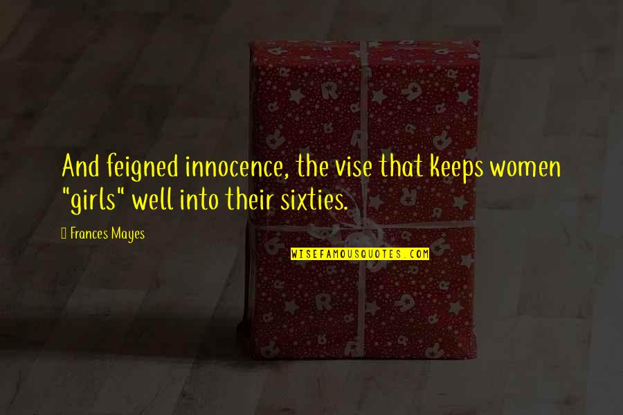 Udayana Bali Quotes By Frances Mayes: And feigned innocence, the vise that keeps women