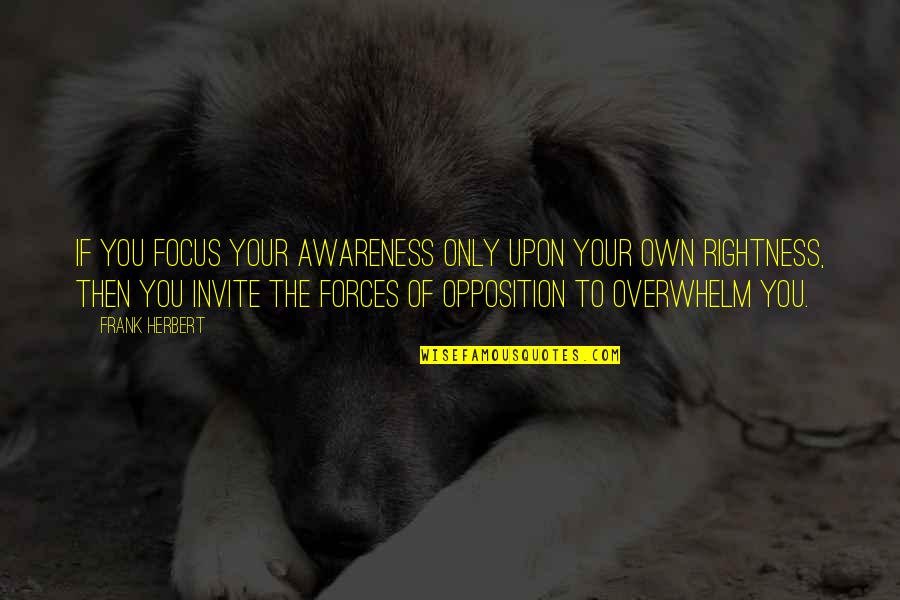 Udayanga Quotes By Frank Herbert: If you focus your awareness only upon your Udayanga Quotes By Frank Herbert: If you focus your awareness only upon your