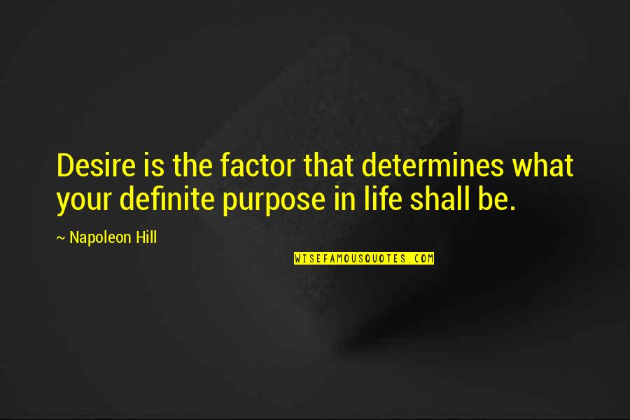 Udayanraje Bhosale Quotes By Napoleon Hill: Desire is the factor that determines what your