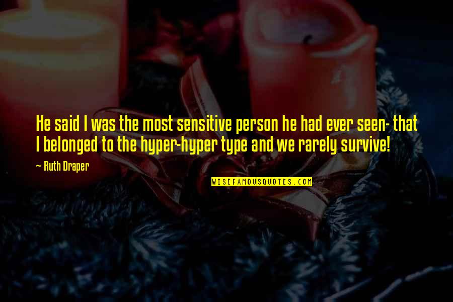 Udayapur Quotes By Ruth Draper: He said I was the most sensitive person Udayapur Quotes By Ruth Draper: He said I was the most sensitive person