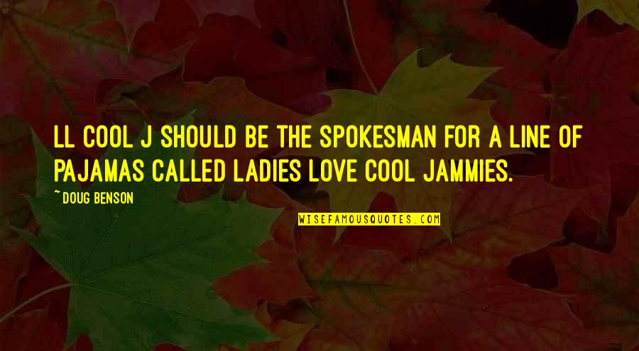 Udaynath College Quotes By Doug Benson: LL Cool J should be the spokesman for Udaynath College Quotes By Doug Benson: LL Cool J should be the spokesman for