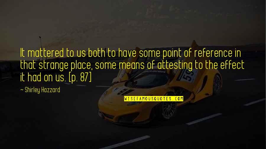 Udaynath College Quotes By Shirley Hazzard: It mattered to us both to have some Udaynath College Quotes By Shirley Hazzard: It mattered to us both to have some