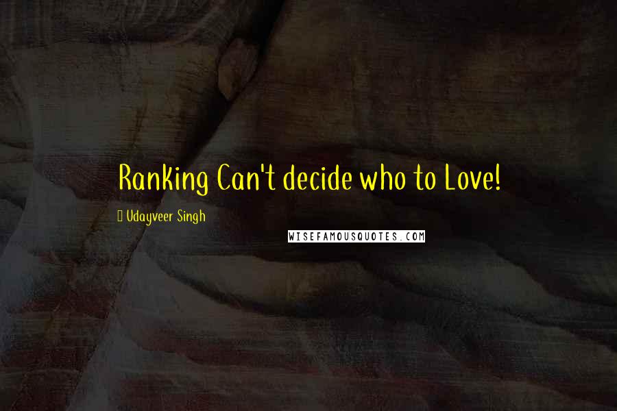 Udayveer Singh quotes: Ranking Can't decide who to Love!