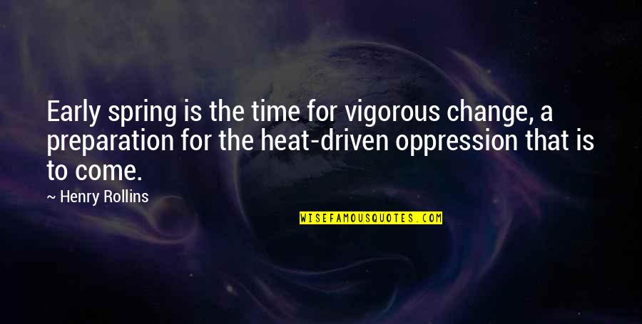 Udcs Charge Quotes By Henry Rollins: Early spring is the time for vigorous change, Udcs Charge Quotes By Henry Rollins: Early spring is the time for vigorous change,