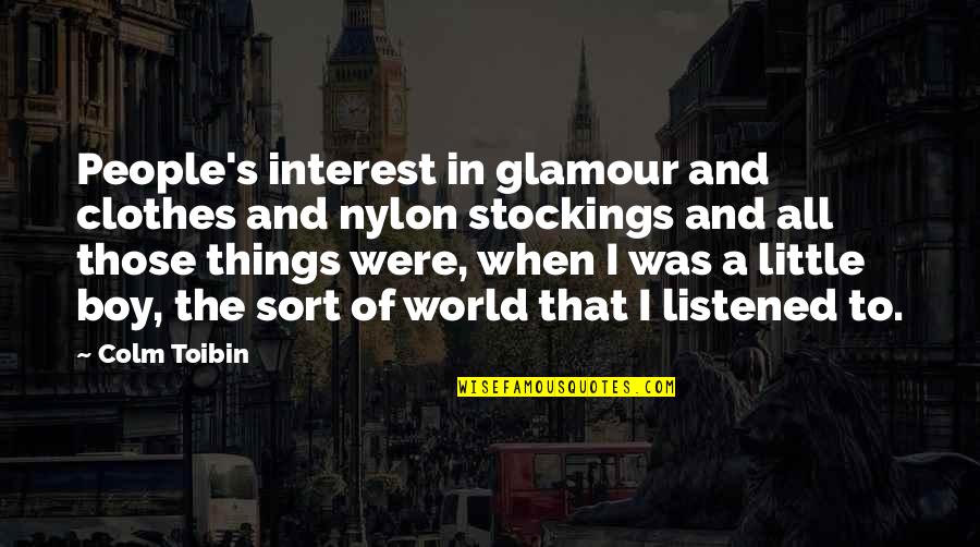 Udden Md Quotes By Colm Toibin: People's interest in glamour and clothes and nylon Udden Md Quotes By Colm Toibin: People's interest in glamour and clothes and nylon