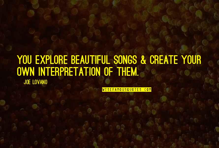 Udders Ice Quotes By Joe Lovano: You explore beautiful songs & create your own