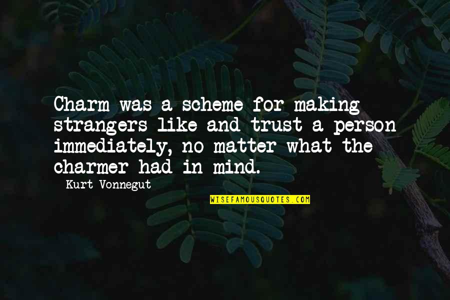 Udders Sg Quotes By Kurt Vonnegut: Charm was a scheme for making strangers like Udders Sg Quotes By Kurt Vonnegut: Charm was a scheme for making strangers like