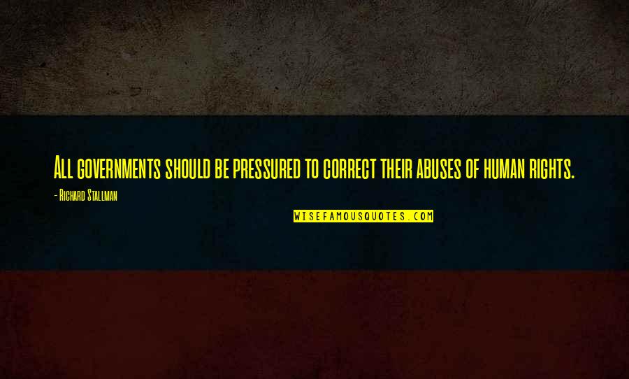Uddikaro Quotes By Richard Stallman: All governments should be pressured to correct their Uddikaro Quotes By Richard Stallman: All governments should be pressured to correct their