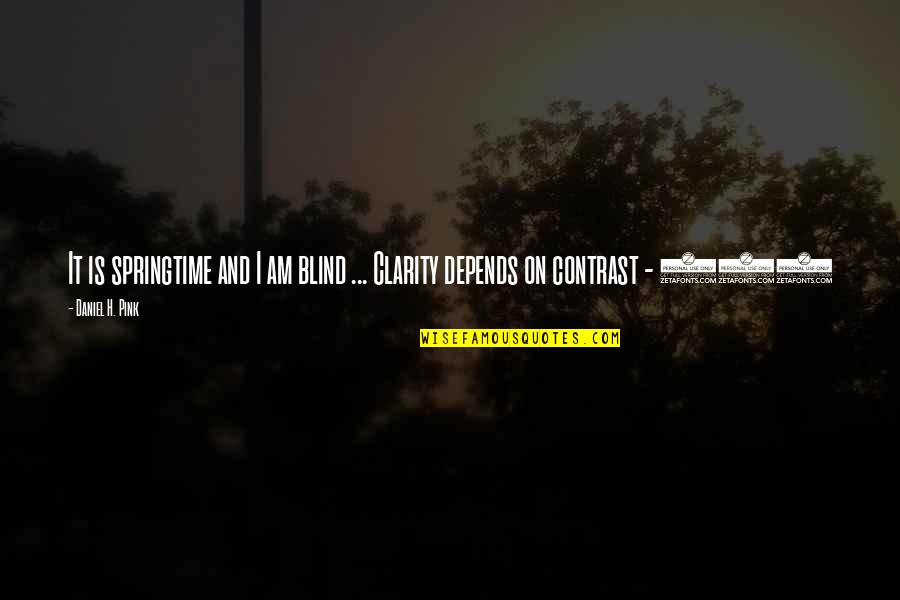 Uddo Song Quotes By Daniel H. Pink: It is springtime and I am blind ...