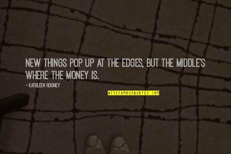 Uddo Song Quotes By Kathleen Rooney: New things pop up at the edges, but Uddo Song Quotes By Kathleen Rooney: New things pop up at the edges, but