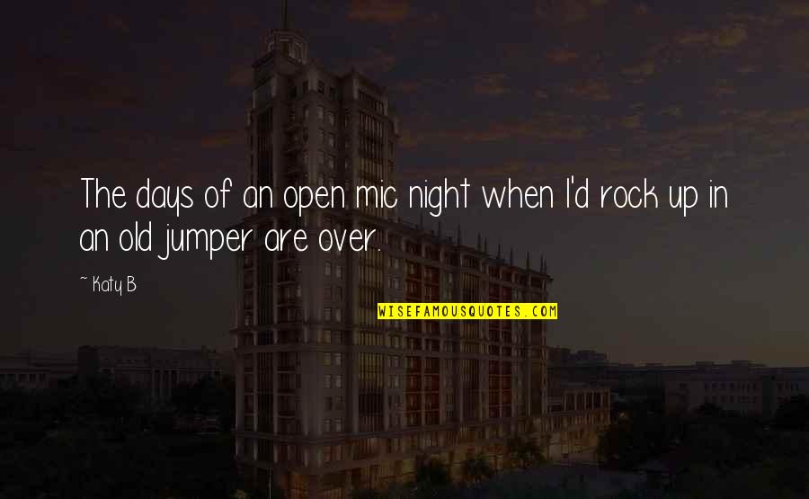 Uddo Tokyo Quotes By Katy B: The days of an open mic night when