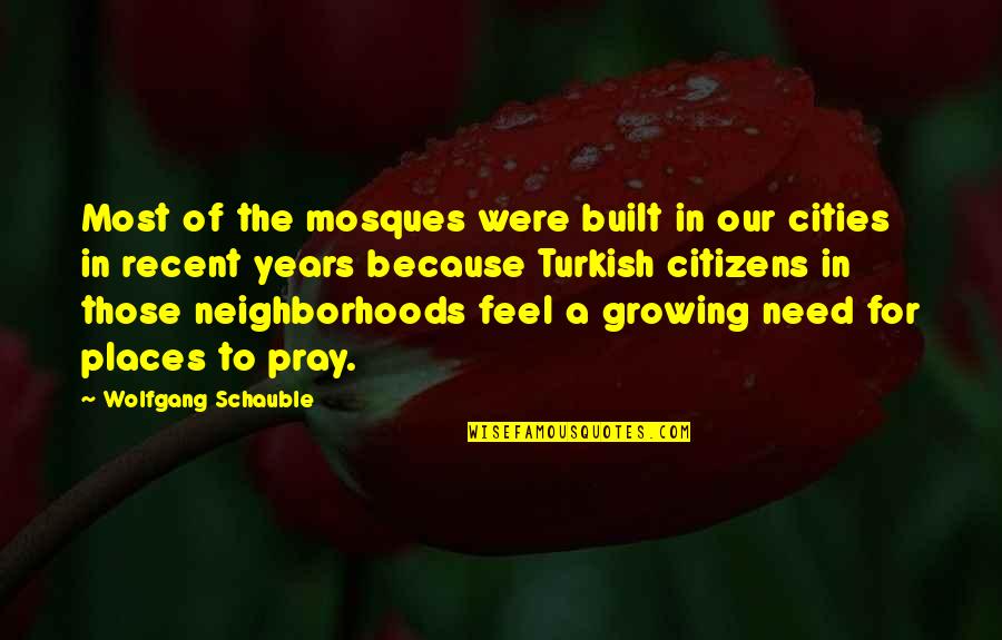 Uddo Tokyo Quotes By Wolfgang Schauble: Most of the mosques were built in our Uddo Tokyo Quotes By Wolfgang Schauble: Most of the mosques were built in our