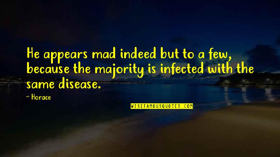 Uddoktar Quotes By Horace: He appears mad indeed but to a few, Uddoktar Quotes By Horace: He appears mad indeed but to a few,