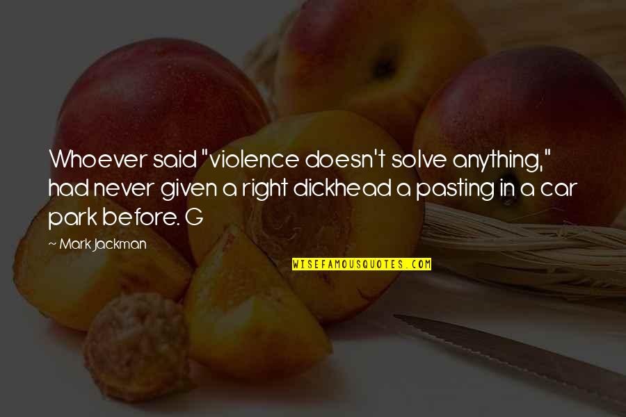 Uddoktar Quotes By Mark Jackman: Whoever said "violence doesn't solve anything," had never Uddoktar Quotes By Mark Jackman: Whoever said "violence doesn't solve anything," had never