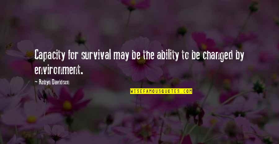 Udel Canvas Quotes By Robyn Davidson: Capacity for survival may be the ability to