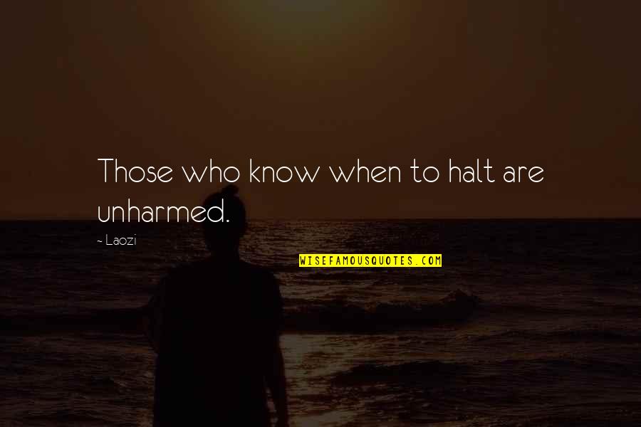 Udesno Ili Quotes By Laozi: Those who know when to halt are unharmed.