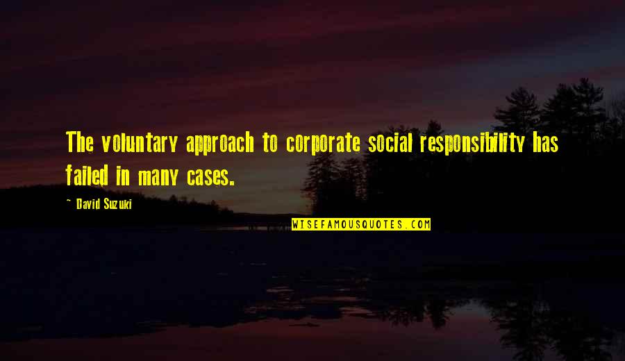 Udet Aula Quotes By David Suzuki: The voluntary approach to corporate social responsibility has