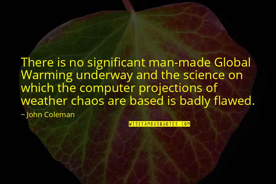 Udet German Quotes By John Coleman: There is no significant man-made Global Warming underway