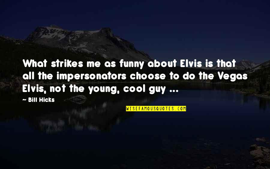Udhayanidhi Political Trolls Quotes By Bill Hicks: What strikes me as funny about Elvis is Udhayanidhi Political Trolls Quotes By Bill Hicks: What strikes me as funny about Elvis is