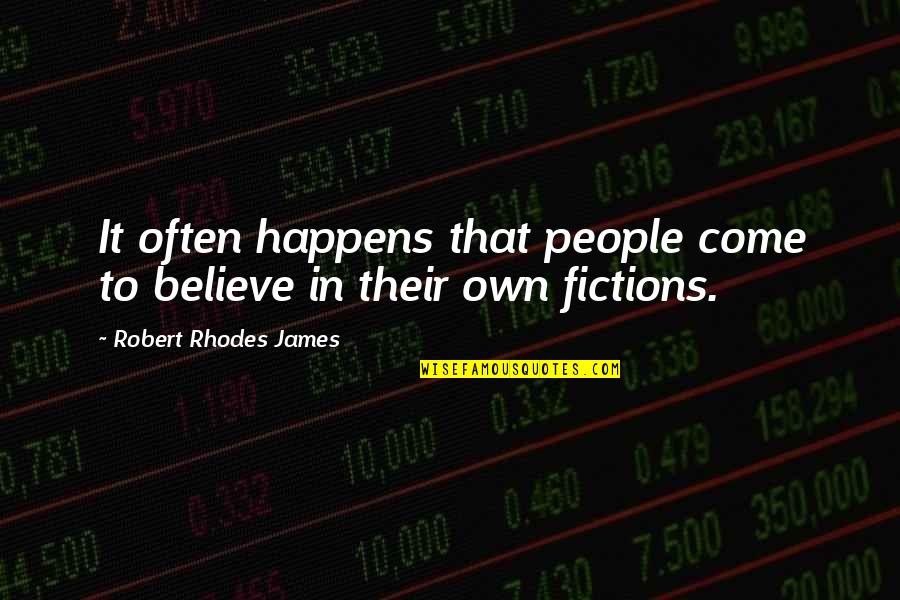 Udhayanidhi Political Trolls Quotes By Robert Rhodes James: It often happens that people come to believe Udhayanidhi Political Trolls Quotes By Robert Rhodes James: It often happens that people come to believe