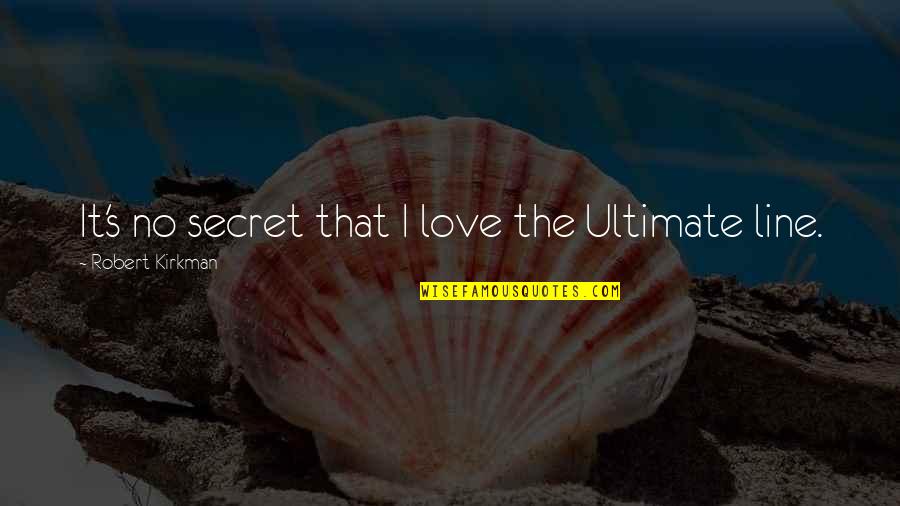 Udias Plus Quotes By Robert Kirkman: It's no secret that I love the Ultimate Udias Plus Quotes By Robert Kirkman: It's no secret that I love the Ultimate