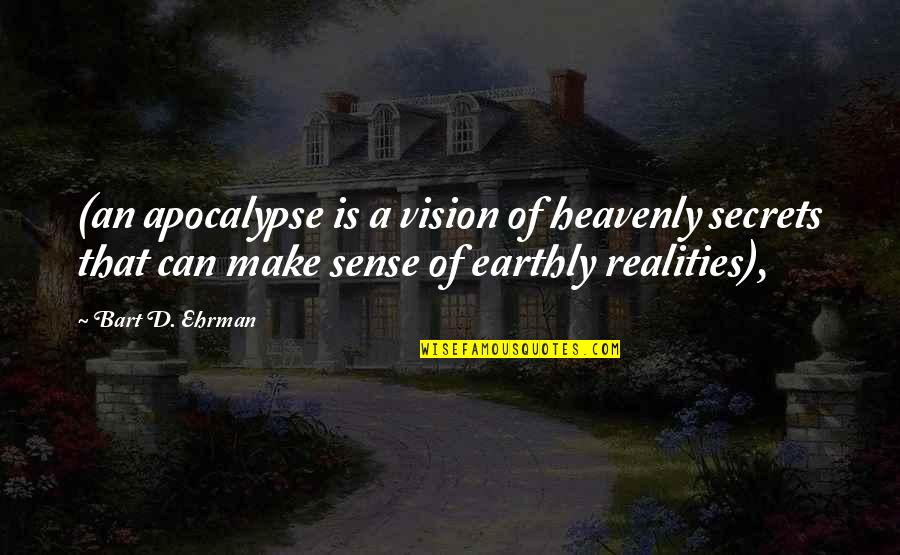 Udiline Quotes By Bart D. Ehrman: (an apocalypse is a vision of heavenly secrets Udiline Quotes By Bart D. Ehrman: (an apocalypse is a vision of heavenly secrets