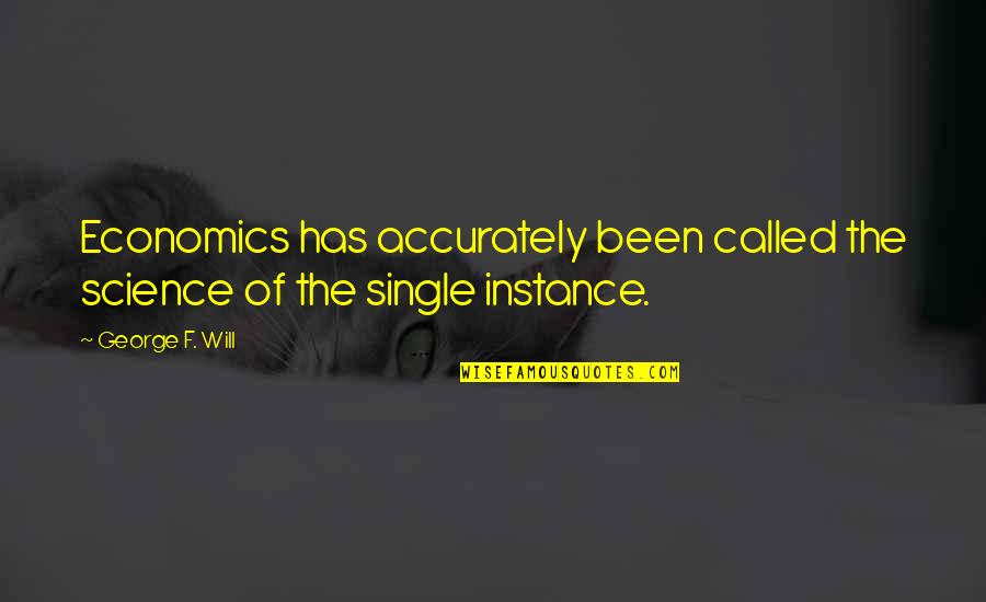 Udim2 Quotes By George F. Will: Economics has accurately been called the science of