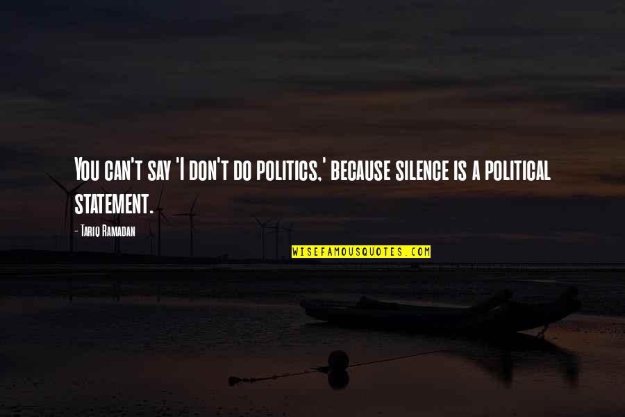 Udita Jahagirdar Quotes By Tariq Ramadan: You can't say 'I don't do politics,' because
