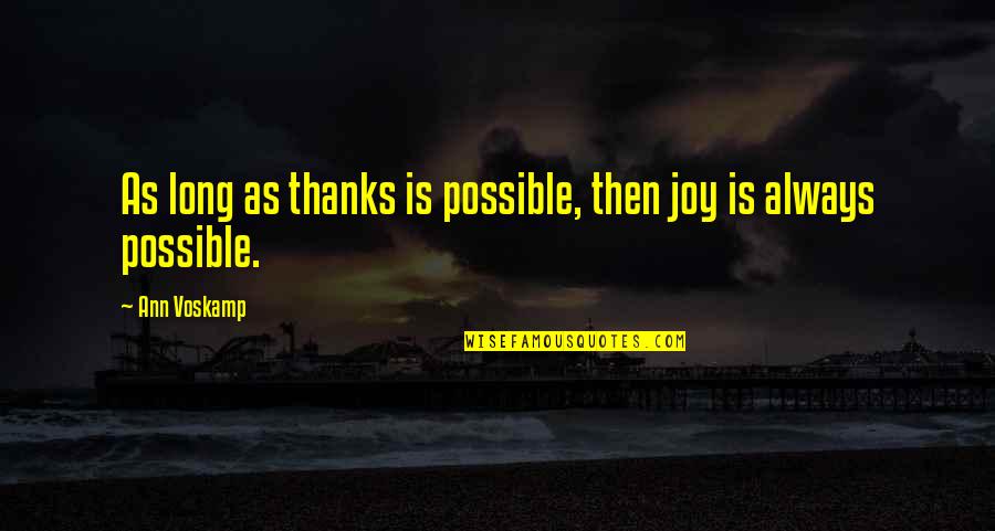 Uditha Lokubandara Quotes By Ann Voskamp: As long as thanks is possible, then joy