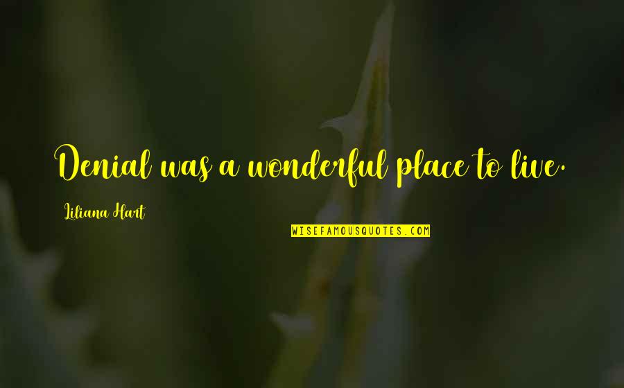 Uditha Lokubandara Quotes By Liliana Hart: Denial was a wonderful place to live.