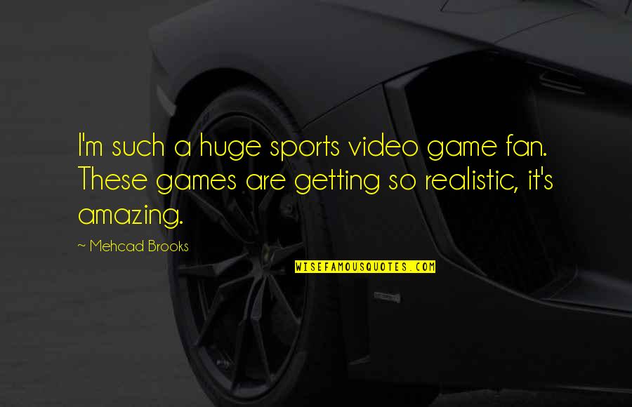 Udiva 2 Quotes By Mehcad Brooks: I'm such a huge sports video game fan.