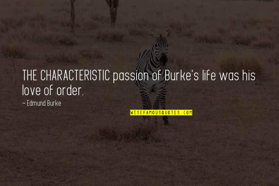 Udjo Project Quotes By Edmund Burke: THE CHARACTERISTIC passion of Burke's life was his