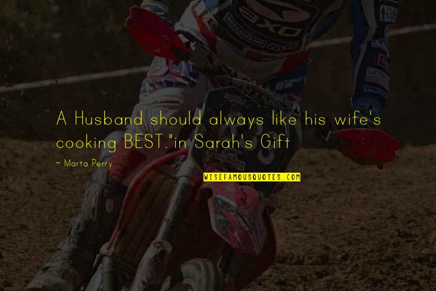 Udjo Project Quotes By Marta Perry: A Husband should always like his wife's cooking