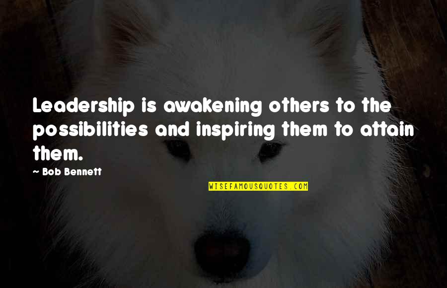 Udny Provender Quotes By Bob Bennett: Leadership is awakening others to the possibilities and Udny Provender Quotes By Bob Bennett: Leadership is awakening others to the possibilities and