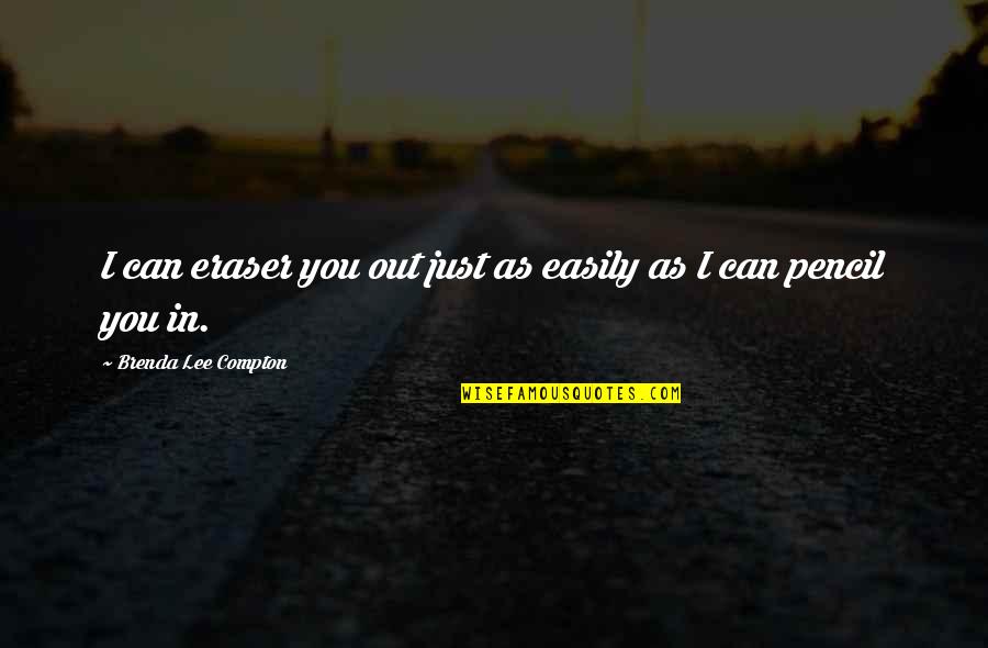 Udny V Quotes By Brenda Lee Compton: I can eraser you out just as easily Udny V Quotes By Brenda Lee Compton: I can eraser you out just as easily