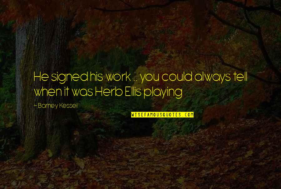 Udobnost Vozila Quotes By Barney Kessel: He signed his work .. you could always