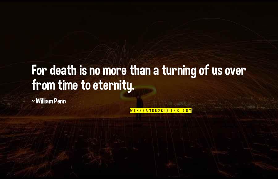 Udobnost Vozila Quotes By William Penn: For death is no more than a turning