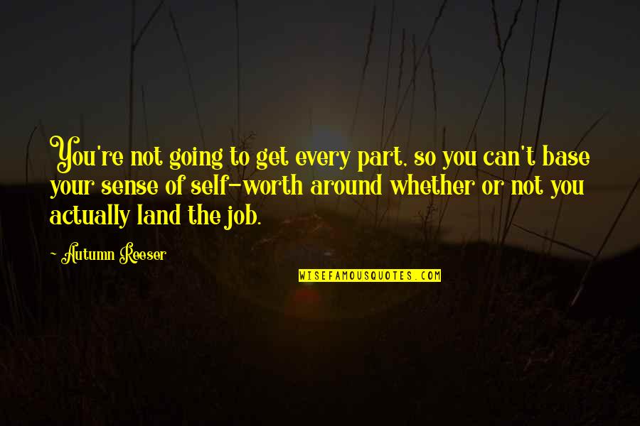 Udolie Quotes By Autumn Reeser: You're not going to get every part, so Udolie Quotes By Autumn Reeser: You're not going to get every part, so