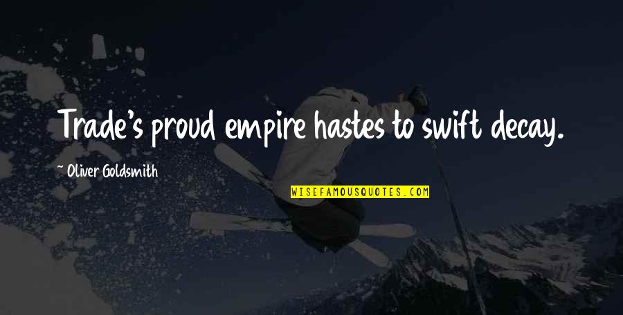 Udolie Quotes By Oliver Goldsmith: Trade's proud empire hastes to swift decay. Udolie Quotes By Oliver Goldsmith: Trade's proud empire hastes to swift decay.