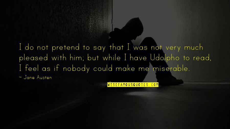 Udolpho Quotes By Jane Austen: I do not pretend to say that I