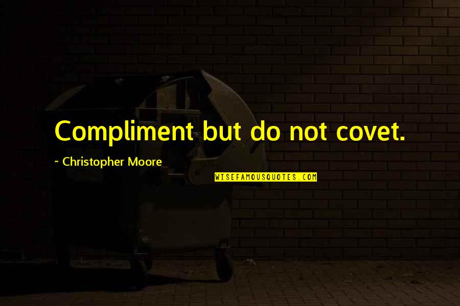 Udoms Hackensack Quotes By Christopher Moore: Compliment but do not covet.