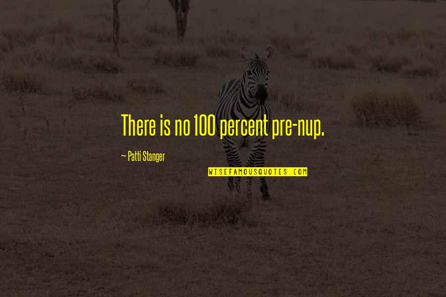 Udomsak Quotes By Patti Stanger: There is no 100 percent pre-nup. Udomsak Quotes By Patti Stanger: There is no 100 percent pre-nup.