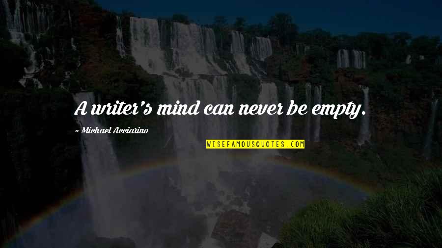 Udova Quotes By Michael Acciarino: A writer's mind can never be empty. Udova Quotes By Michael Acciarino: A writer's mind can never be empty.
