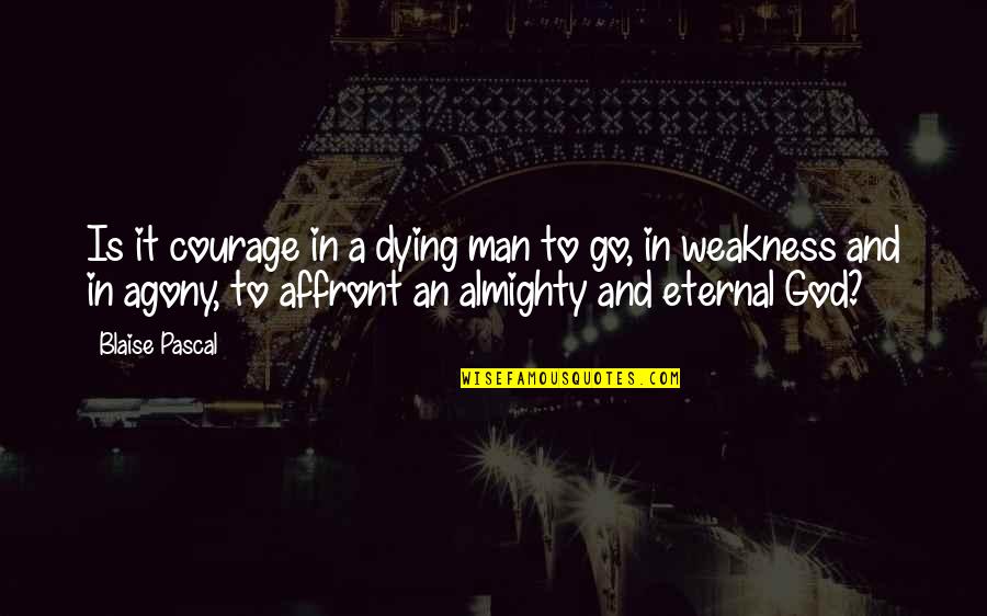 Udovitch Quotes By Blaise Pascal: Is it courage in a dying man to Udovitch Quotes By Blaise Pascal: Is it courage in a dying man to